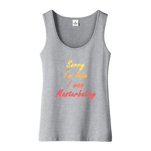 Sorry I'm Late I Was Masturbating Tank Top